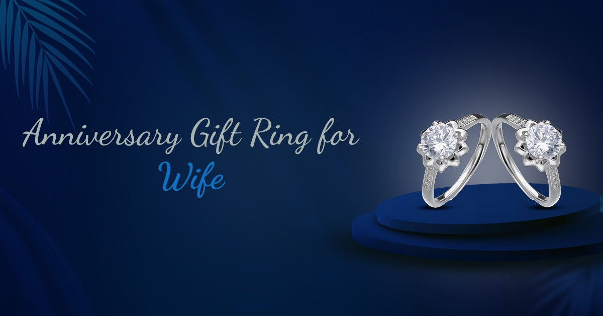 Why an Anniversary Gift Ring for Wife is an Ideal Gift in Every Aspect?